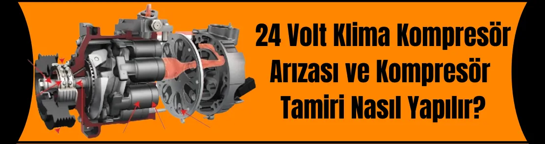 24 Volt Klima Kompresör Arızası ve Kompresör Tamiri Nasıl Yapılır?